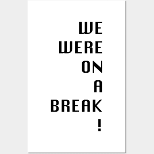 Friends- we were on a break! Posters and Art